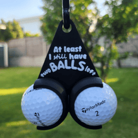 At Least I Still Have Two Balls Left